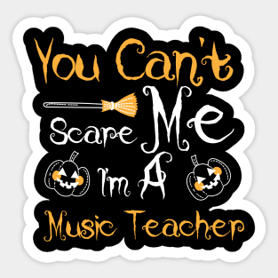 You Can't Scare Me I'm a Music Teacher Sticker